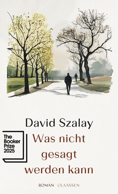 David Szalay, „Was nicht gesagt werden kann“ (Roman). Aus dem Englischen von Henning Ahrens, claassen Verlag, Berlin 2025, 381 S., geb., ISBN 978-3-546-10150-9